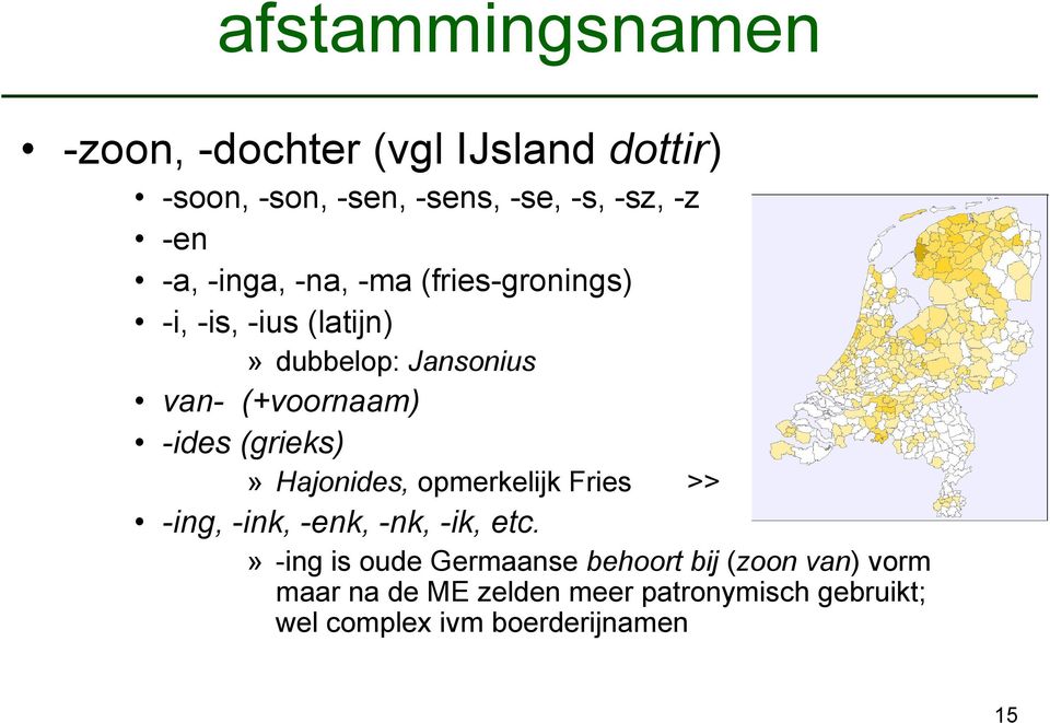 (grieks)» Hajonides, opmerkelijk Fries >> -ing, -ink, -enk, -nk, -ik, etc.