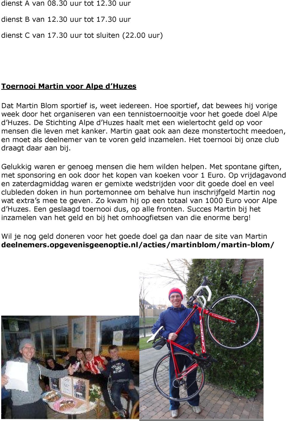 De Stichting Alpe d Huzes haalt met een wielertocht geld op voor mensen die leven met kanker. Martin gaat ook aan deze monstertocht meedoen, en moet als deelnemer van te voren geld inzamelen.