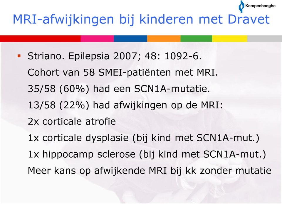 13/58 (22%) had afwijkingen op de MRI: 2x corticale atrofie 1x corticale dysplasie (bij