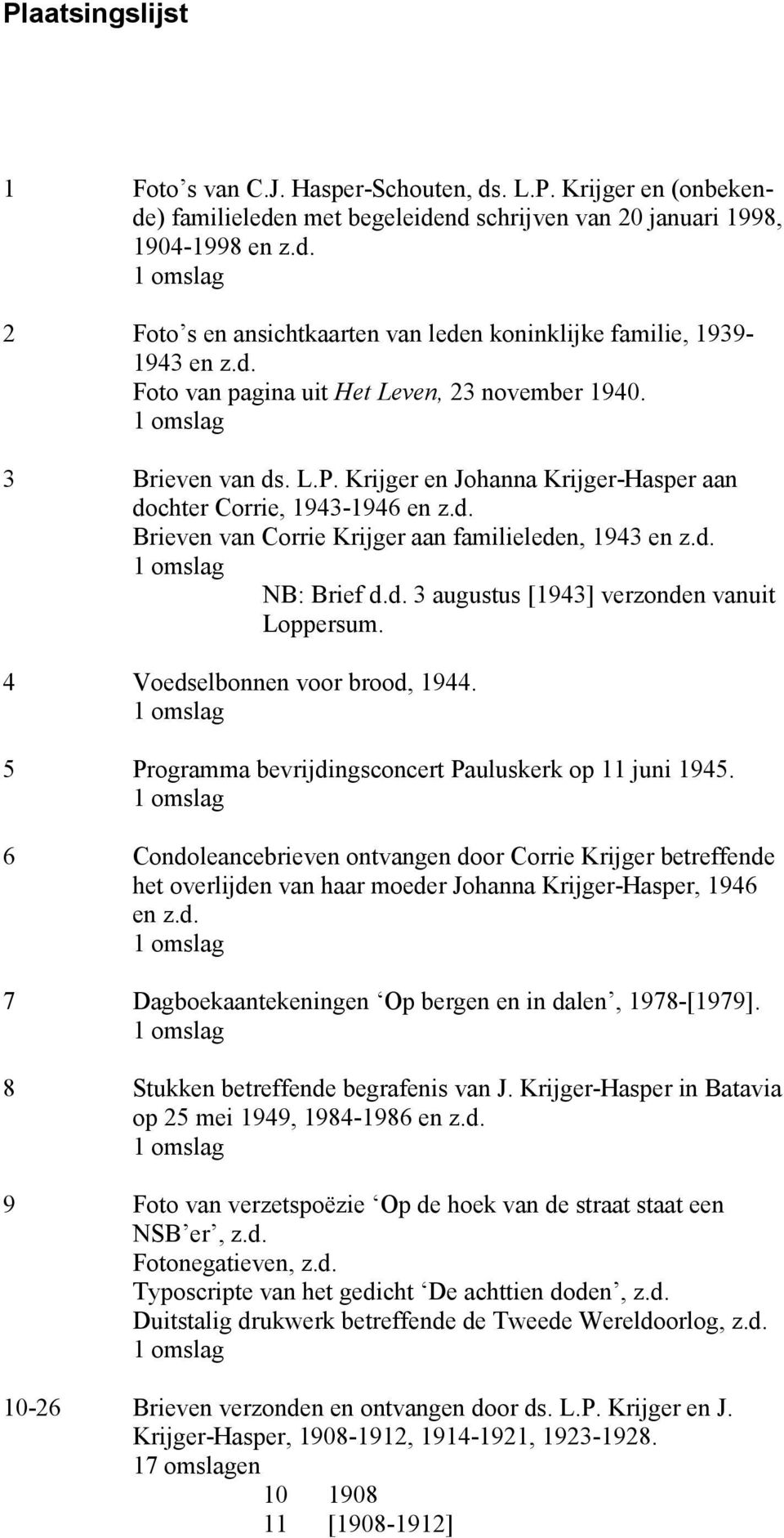 d. NB: Brief d.d. 3 augustus [1943] verzonden vanuit Loppersum. 4 Voedselbonnen voor brood, 1944. 5 Programma bevrijdingsconcert Pauluskerk op 11 juni 1945.