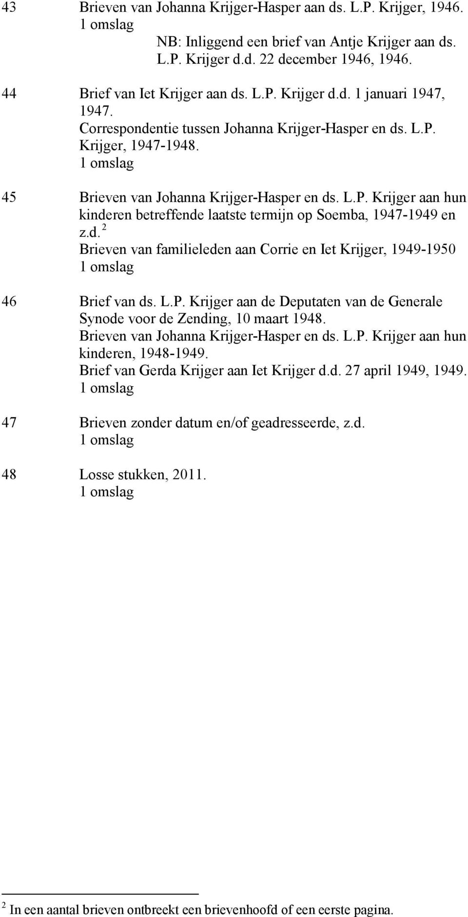 d. 2 Brieven van familieleden aan Corrie en Iet Krijger, 1949-1950 46 Brief van ds. L.P. Krijger aan de Deputaten van de Generale Synode voor de Zending, 10 maart 1948.