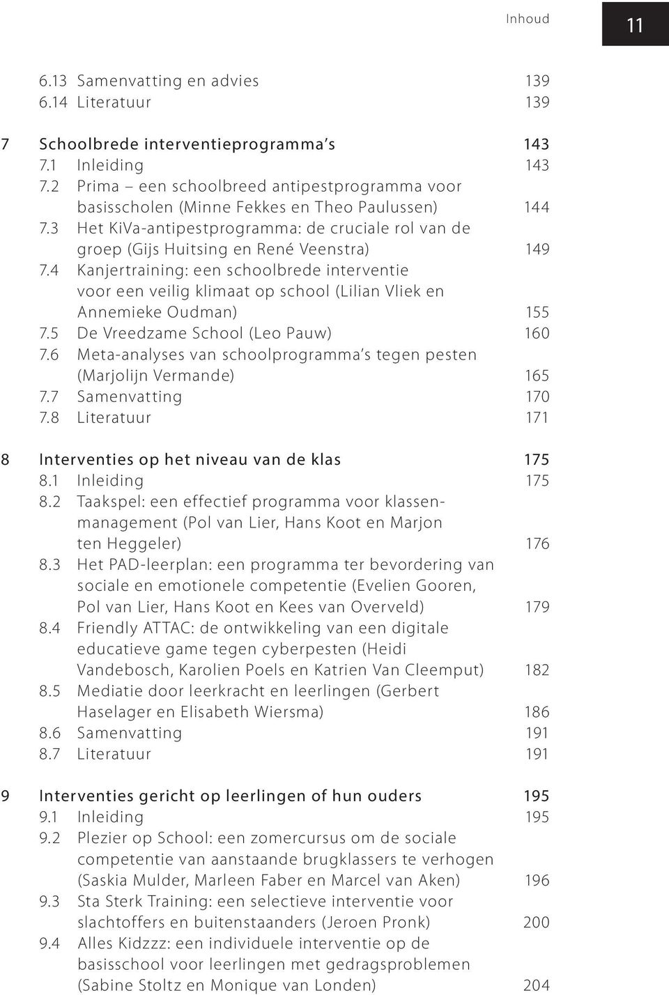 4 Kanjertraining: een schoolbrede interventie voor een veilig klimaat op school (Lilian Vliek en Annemieke Oudman) 155 7.5 De Vreedzame School (Leo Pauw) 160 7.