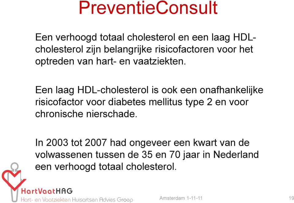 Een laag HDL-cholesterol is ook een onafhankelijke risicofactor voor diabetes mellitus type 2 en voor