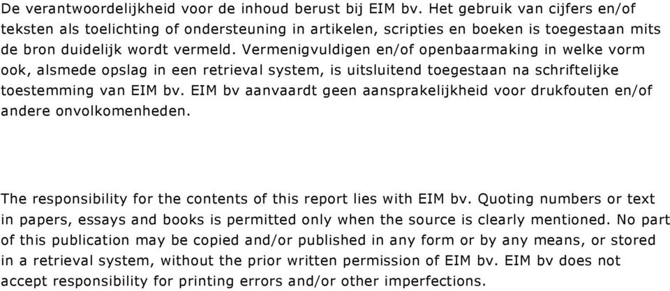Vermenigvuldigen en/of openbaarmaking in welke vorm ook, alsmede opslag in een retrieval system, is uitsluitend toegestaan na schriftelijke toestemming van EIM bv.