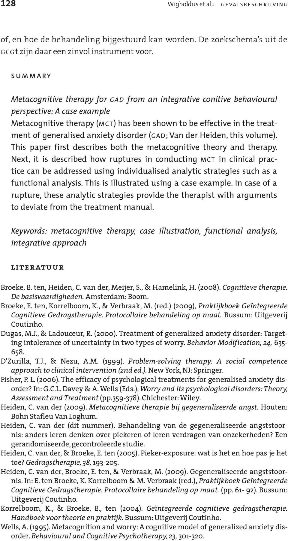 anxiety disorder (GAD; Van der Heiden, this volume). This paper first describes both the metacognitive theory and therapy.