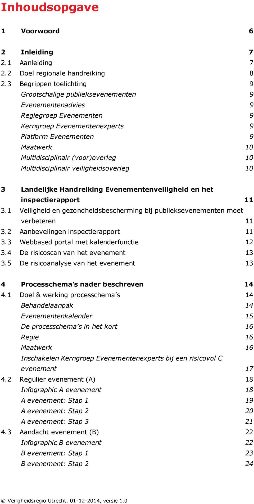 (voor)overleg 10 Multidisciplinair veiligheidsoverleg 10 3 Landelijke Handreiking Evenementenveiligheid en het inspectierapport 11 3.