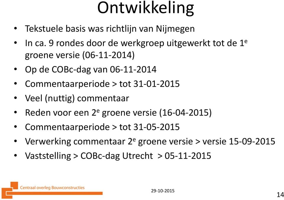 06-11-2014 Commentaarperiode > tot 31-01-2015 Veel (nuttig) commentaar Reden voor een 2 e groene versie