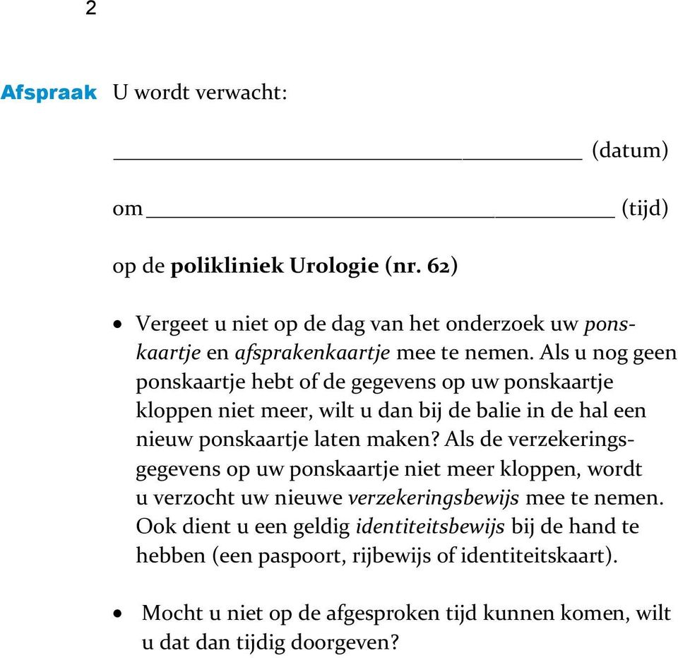 Als u nog geen ponskaartje hebt of de gegevens op uw ponskaartje kloppen niet meer, wilt u dan bij de balie in de hal een nieuw ponskaartje laten maken?