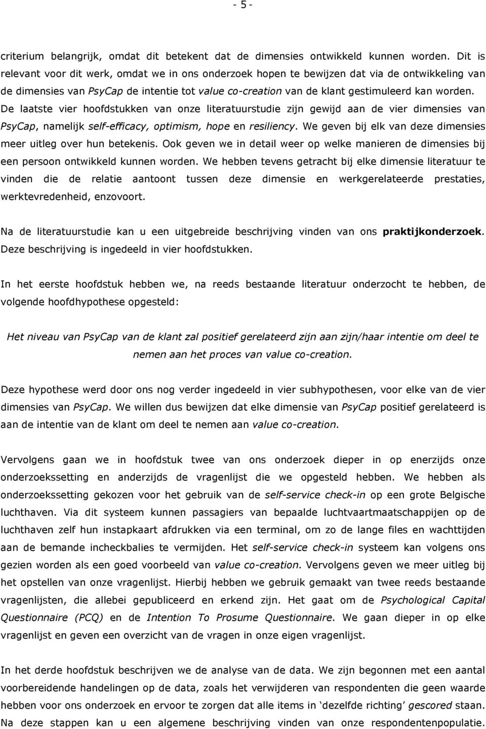 De laatste vier hoofdstukken van onze literatuurstudie zijn gewijd aan de vier dimensies van PsyCap, namelijk self-efficacy, optimism, hope en resiliency.