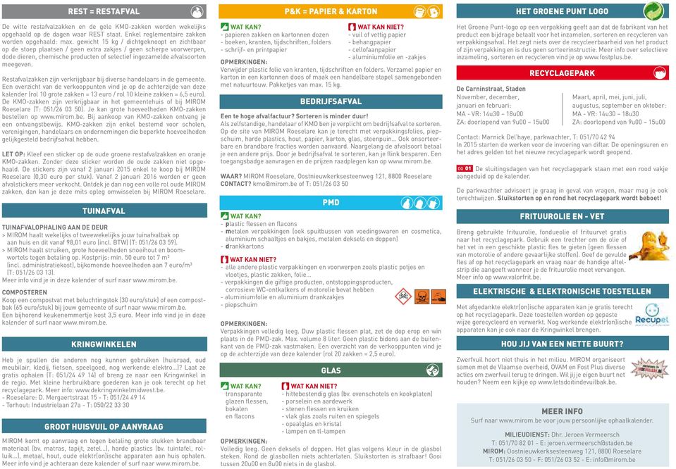 Restafvalzakken zijn verkrijgbaar bij diverse handelaars in de gemeente.