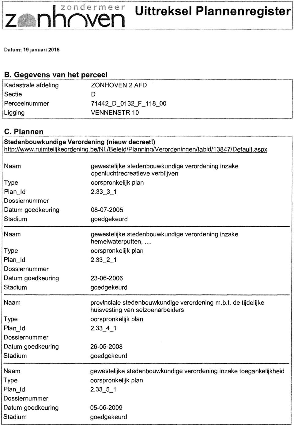 aspx Datum goedkeuring Datum goedkeuring Datum goedkeuring Datum goedkeuring gewestelijke stedenbouwkundige verordening inzake openluchtrecreatieve verblijven 2.