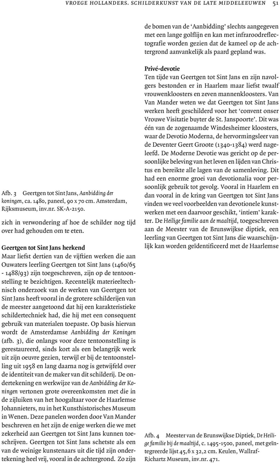 aanvankelijk als paard gepland was. Afb. 3 Geertgen tot Sint Jans, Aanbidding der koningen, ca. 1480, paneel, 90 x 70 cm. Amsterdam, Rijksmuseum, inv.nr. SK-A-2150.