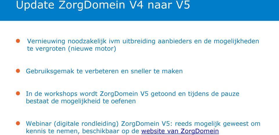 ZorgDomein V5 getoond en tijdens de pauze bestaat de mogelijkheid te oefenen Webinar (digitale