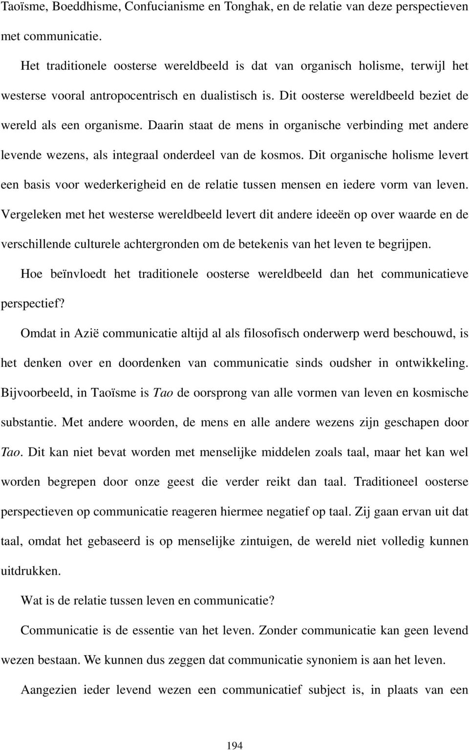 Daarin staat de mens in organische verbinding met andere levende wezens, als integraal onderdeel van de kosmos.