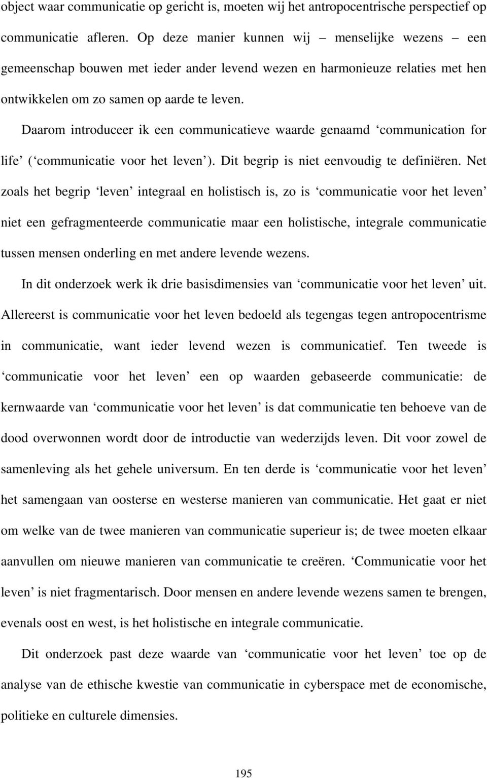 Daarom introduceer ik een communicatieve waarde genaamd communication for life ( communicatie voor het leven ). Dit begrip is niet eenvoudig te definiëren.