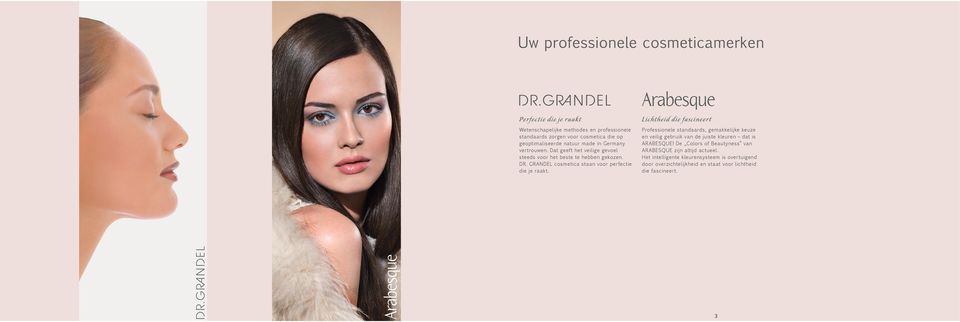 GRANDEL cosmetica staan voor perfectie die je raakt. Professionele standaards, gemakkelijke keuze en veilig gebruik van de juiste kleuren dat is ARABESQUE!