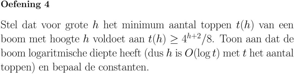 Toon aan dat de boom logaritmische diepte heeft (dus h is