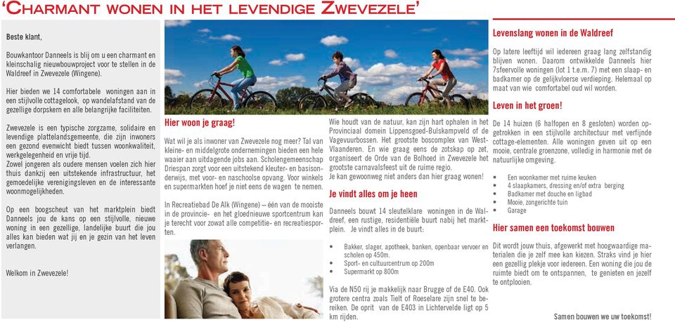 Zwevezele is een typische zorgzame, solidaire en levendige plattelandsgemeente, die zijn inwoners een gezond evenwicht biedt tussen woonkwaliteit, werkgelegenheid en vrije tijd.