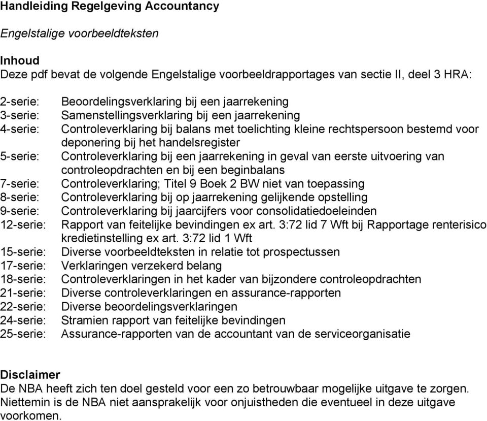 Controleverklaring bij balans met toelichting kleine rechtspersoon bestemd voor deponering bij het handelsregister Controleverklaring bij een jaarrekening in geval van eerste uitvoering van