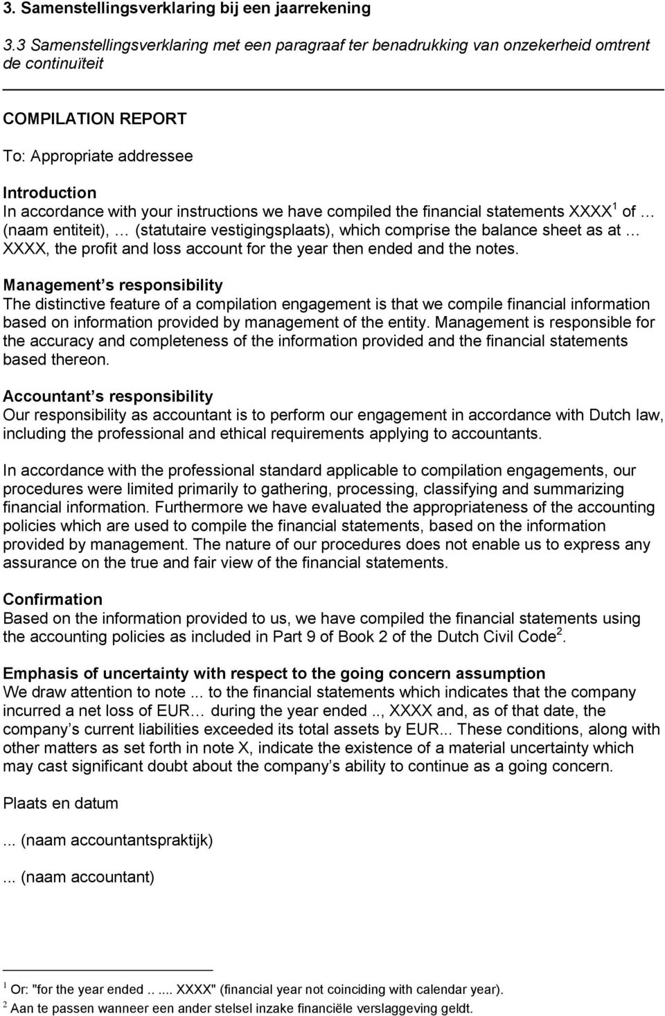 have compiled the financial statements XXXX 1 of (naam entiteit), (statutaire vestigingsplaats), which comprise the balance sheet as at XXXX, the profit and loss account for the year then ended and