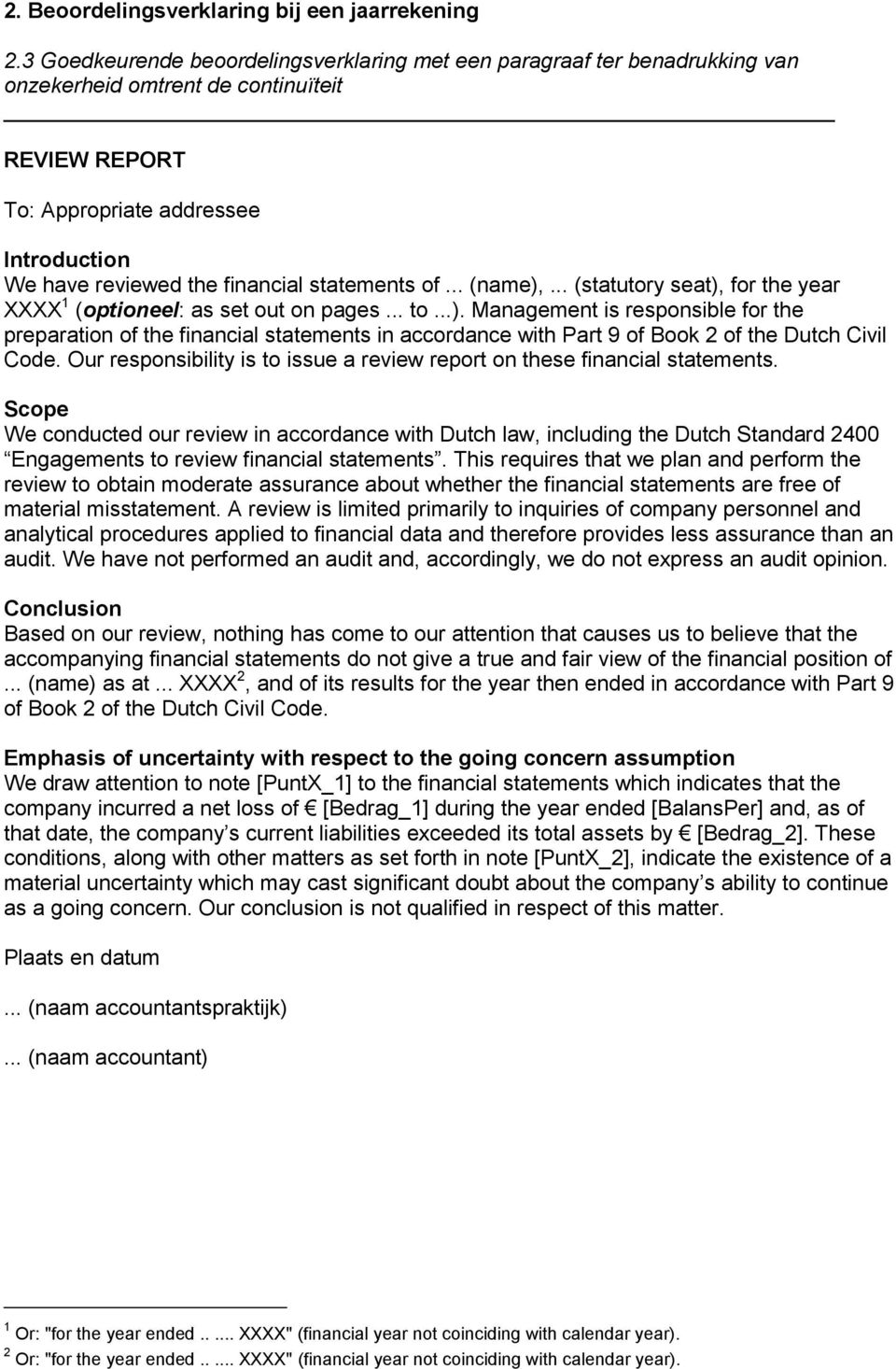 statements of... (name),... (statutory seat), for the year XXXX 1 (optioneel: as set out on pages... to...). Management is responsible for the preparation of the financial statements in accordance with Part 9 of Book 2 of the Dutch Civil Code.