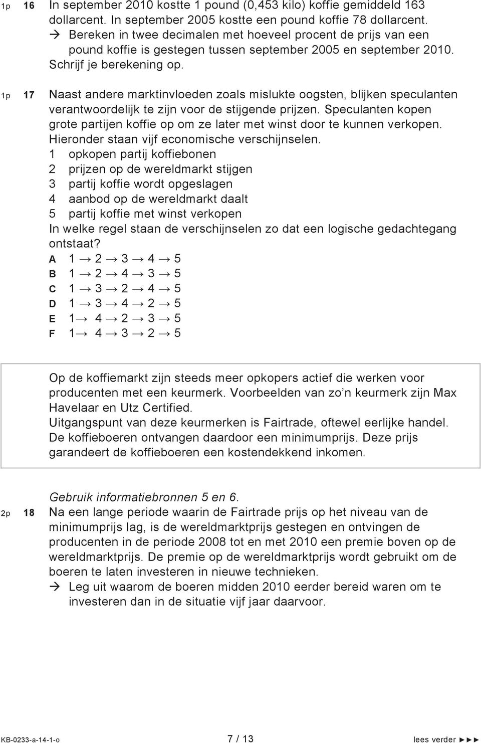 1p 17 Naast andere marktinvloeden zoals mislukte oogsten, blijken speculanten verantwoordelijk te zijn voor de stijgende prijzen.