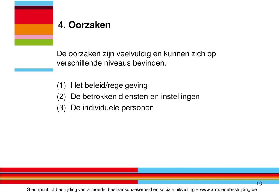 (1) Het beleid/regelgeving (2) De betrokken