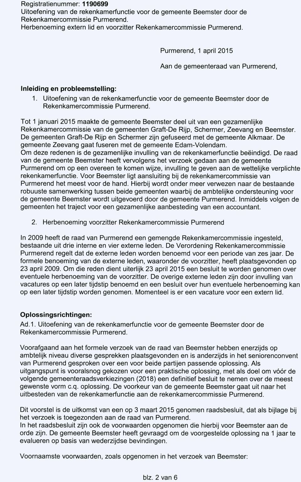 De gemeenten Graft-De Rijp en Schermer zijn gefuseerd met de gemeente Alkmaar. De gemeente Zeevang gaat fuseren met de gemeente Edam-Volendam.