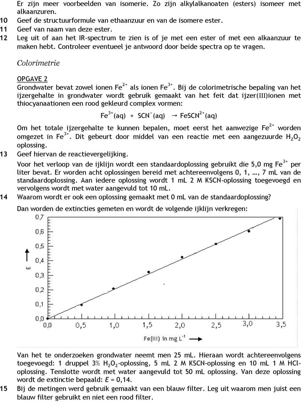 Colorimetrie OPGAVE 2 Grondwater bevat zowel ionen Fe 2+ als ionen Fe 3+.