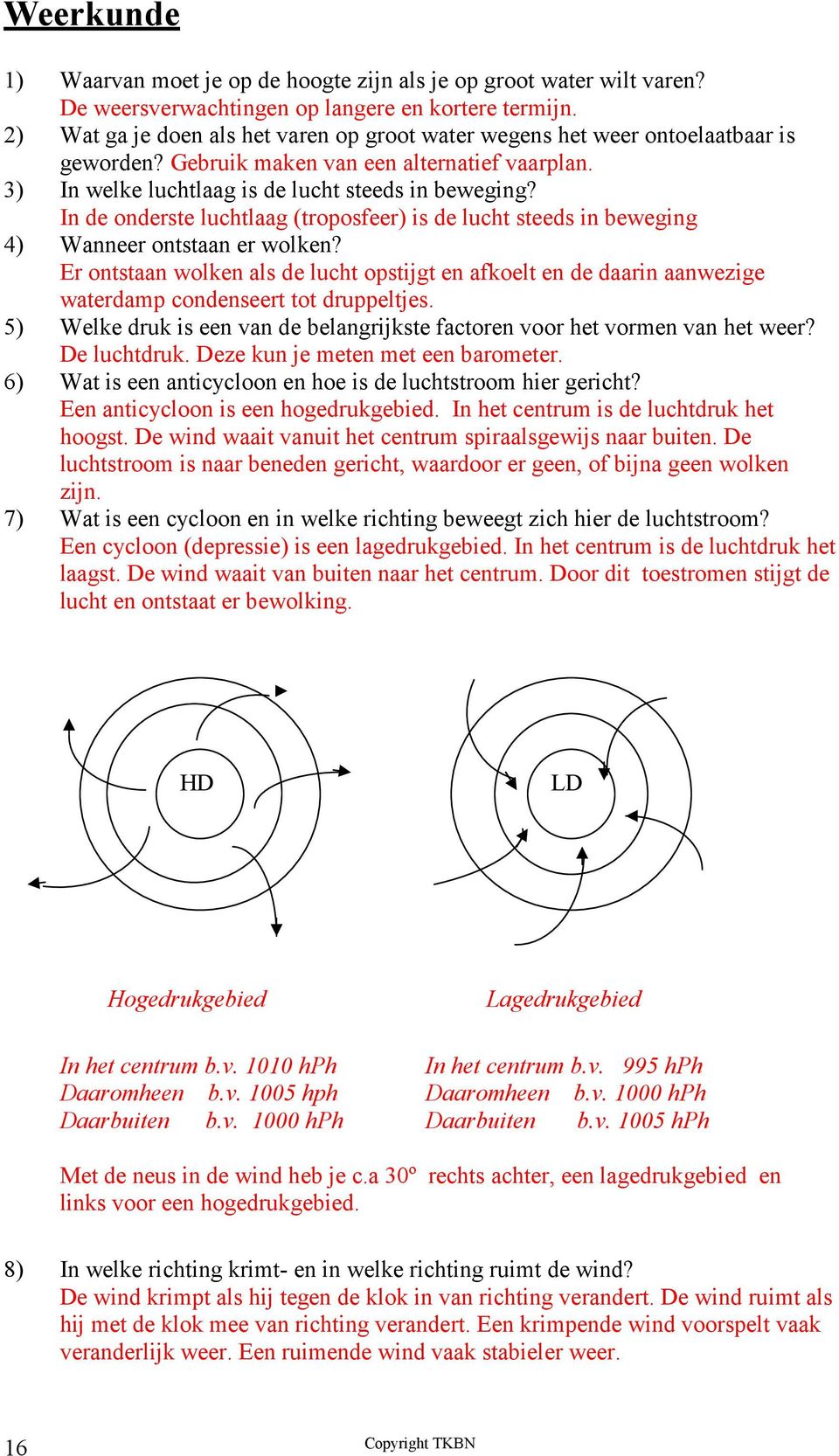 In de onderste luchtlaag (troposfeer) is de lucht steeds in beweging 4) Wanneer ontstaan er wolken?