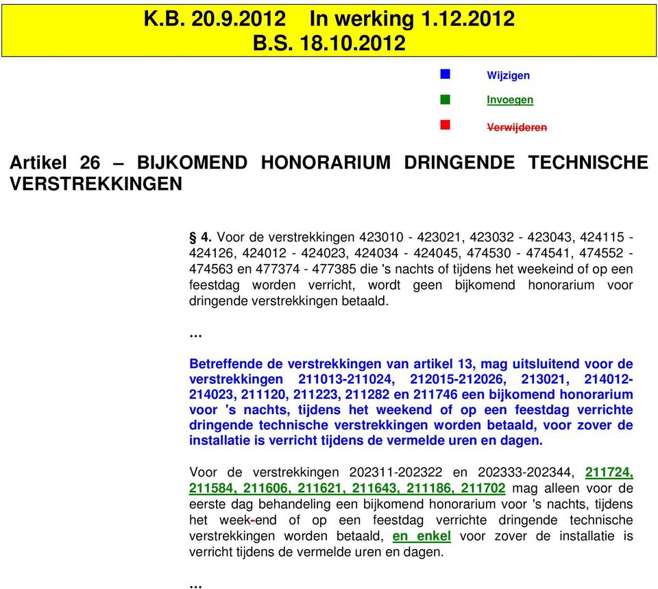 feestdag worden verricht, wordt geen bijkomend honorarium voor dringende verstrekkingen betaald.