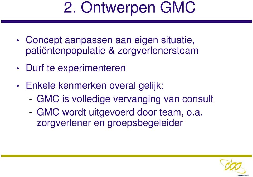 Enkele kenmerken overal gelijk: - GMC is volledige vervanging van