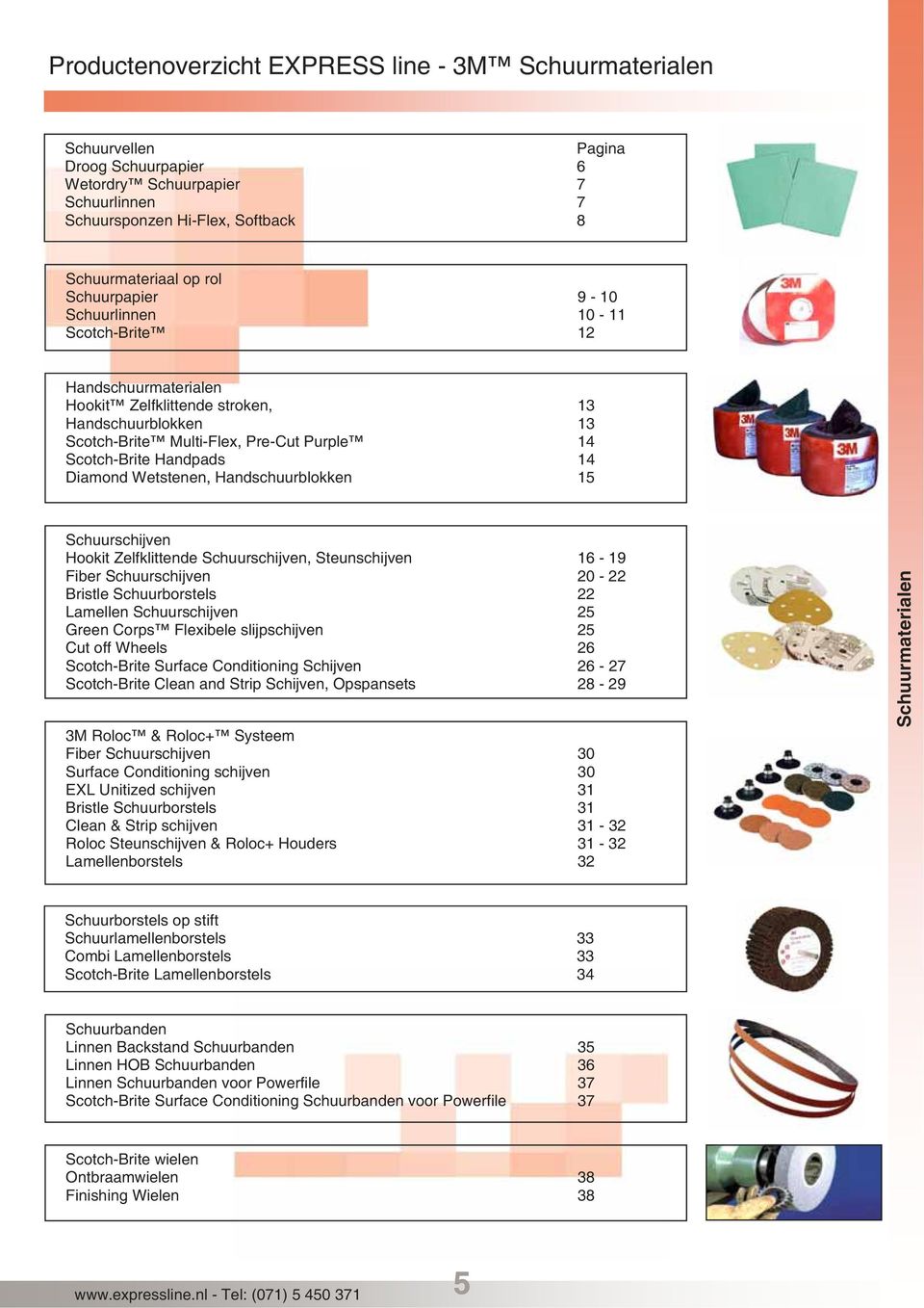 Diamond Wetstenen, Handschuurblokken 15 Schuurschijven Hookit Zelfklittende Schuurschijven, Steunschijven 16-19 Fiber Schuurschijven 20-22 Bristle Schuurborstels 22 Lamellen Schuurschijven 25 Green