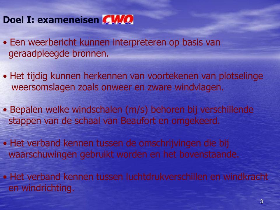 Bepalen welke windschalen (m/s) behoren bij verschillende stappen van de schaal van Beaufort en omgekeerd.