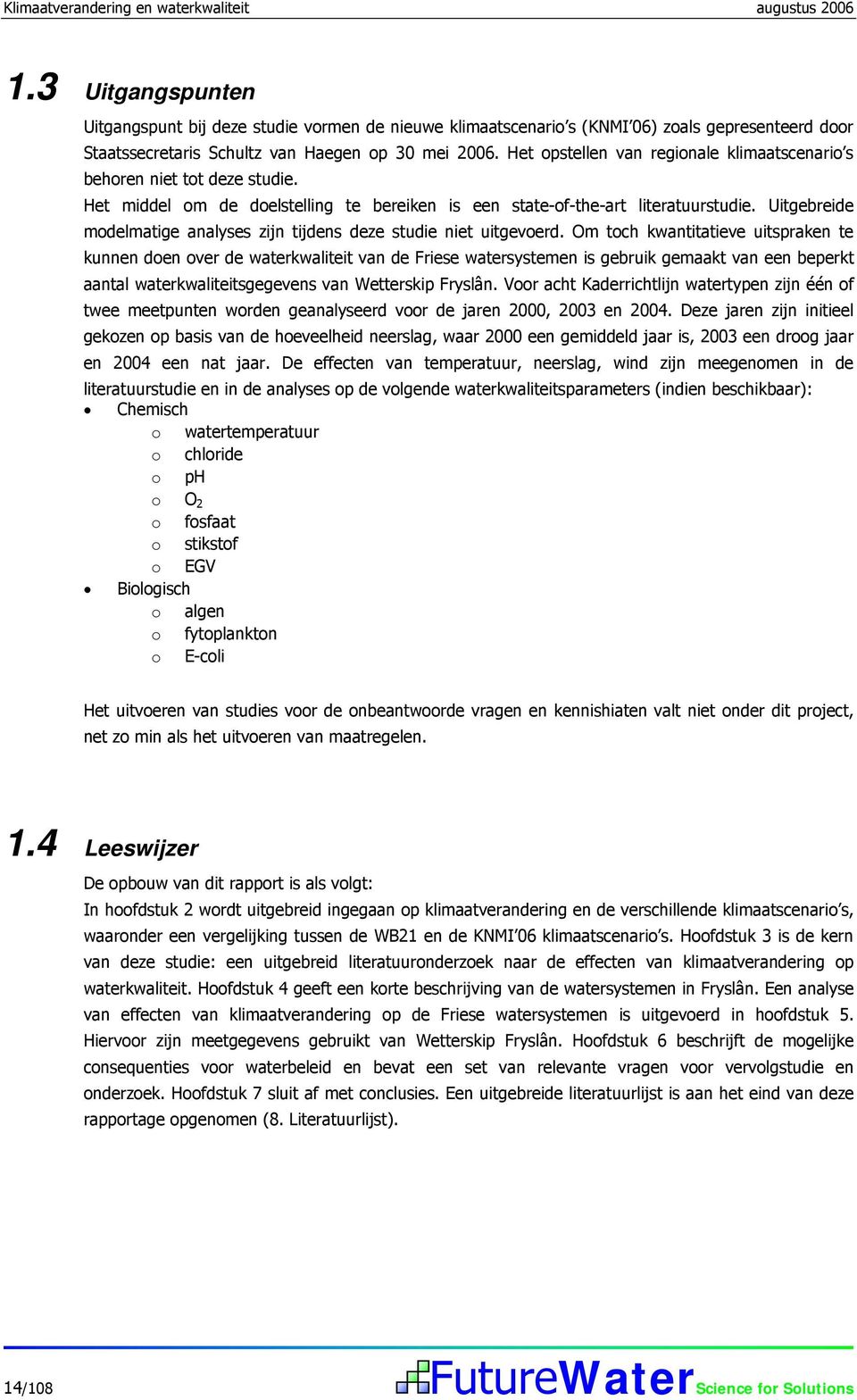 Het opstellen van regionale klimaatscenario s behoren niet tot deze studie. Het middel om de doelstelling te bereiken is een state-of-the-art literatuurstudie.