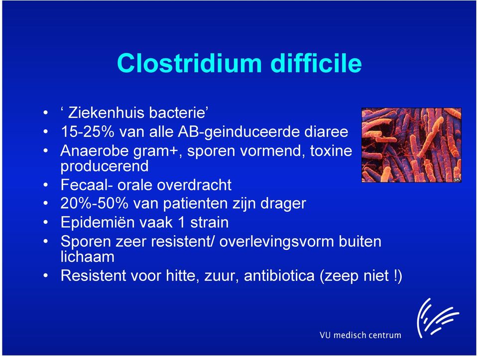 20%-50% van patienten zijn drager Epidemiën vaak 1 strain Sporen zeer resistent/