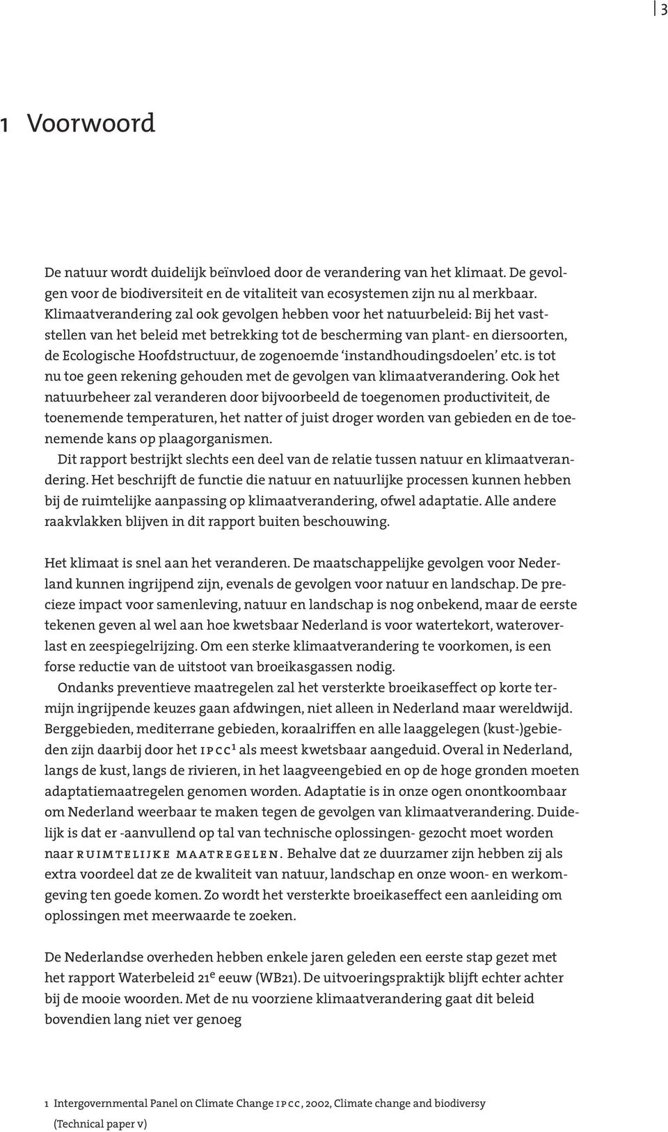 zogenoemde instandhoudingsdoelen etc. is tot nu toe geen rekening gehouden met de gevolgen van klimaatverandering.