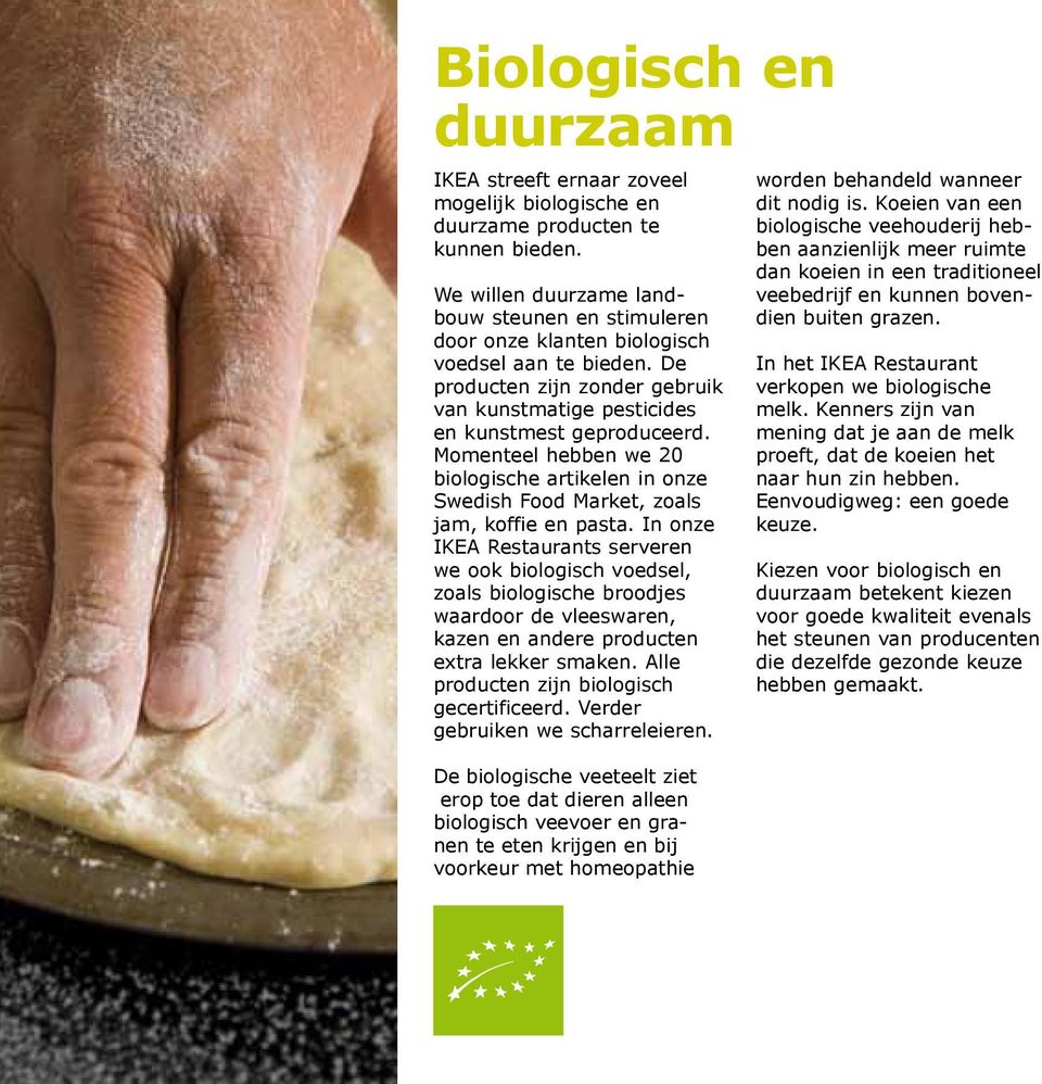 Momenteel hebben we 20 biologische artikelen in onze Swedish Food Market, zoals jam, koffie en pasta.