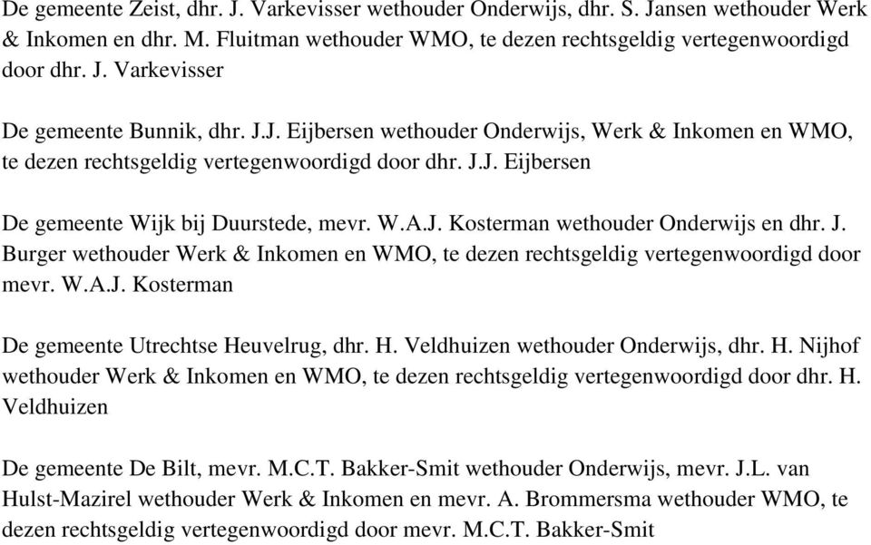 J. Burger wethouder Werk & Inkomen en WMO, te dezen rechtsgeldig vertegenwoordigd door mevr. W.A.J. Kosterman De gemeente Utrechtse He