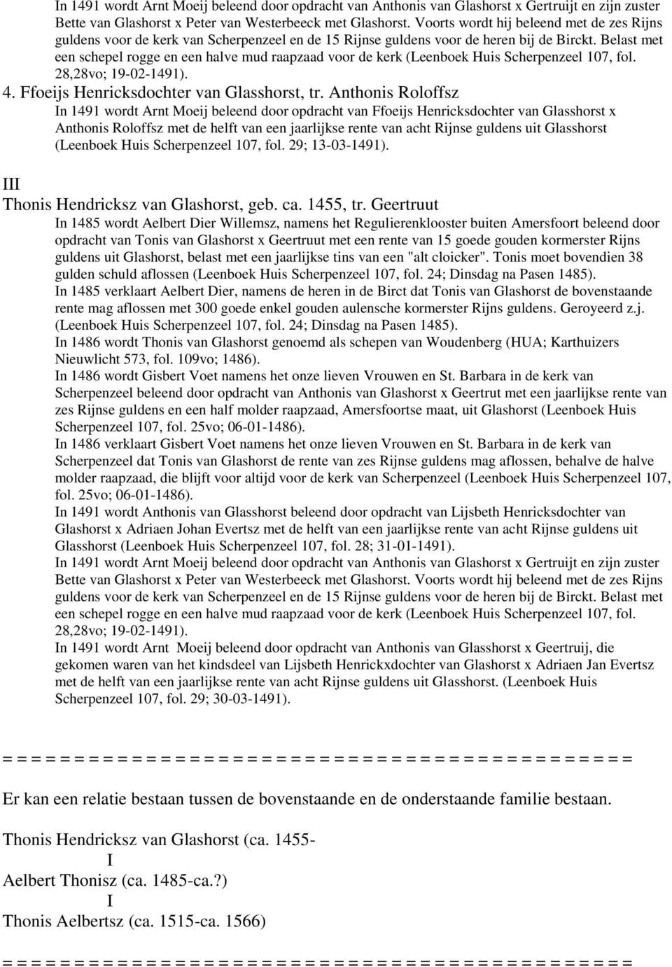 Belast met een schepel rogge en een halve mud raapzaad voor de kerk (Leenboek Huis Scherpenzeel 107, fol. 28,28vo; 19-02-1491). 4. Ffoeijs Henricksdochter van Glasshorst, tr.