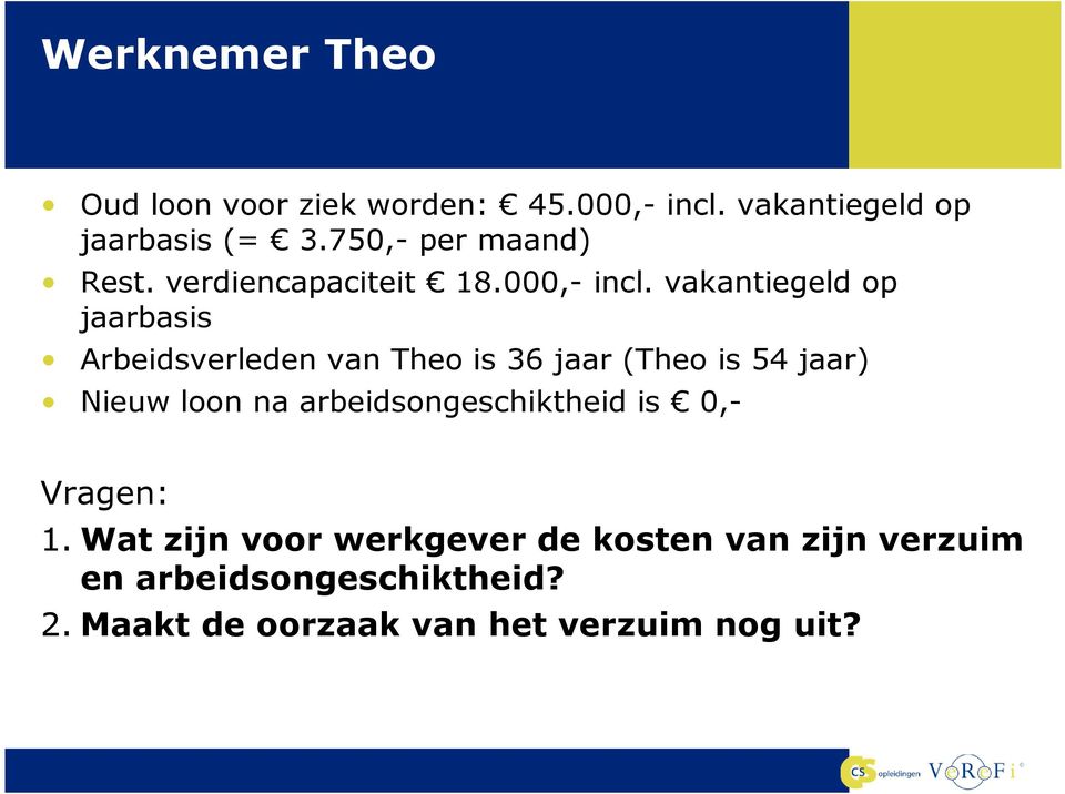 vakantiegeld op jaarbasis Arbeidsverleden van Theo is 36 jaar (Theo is 54 jaar) Nieuw loon na