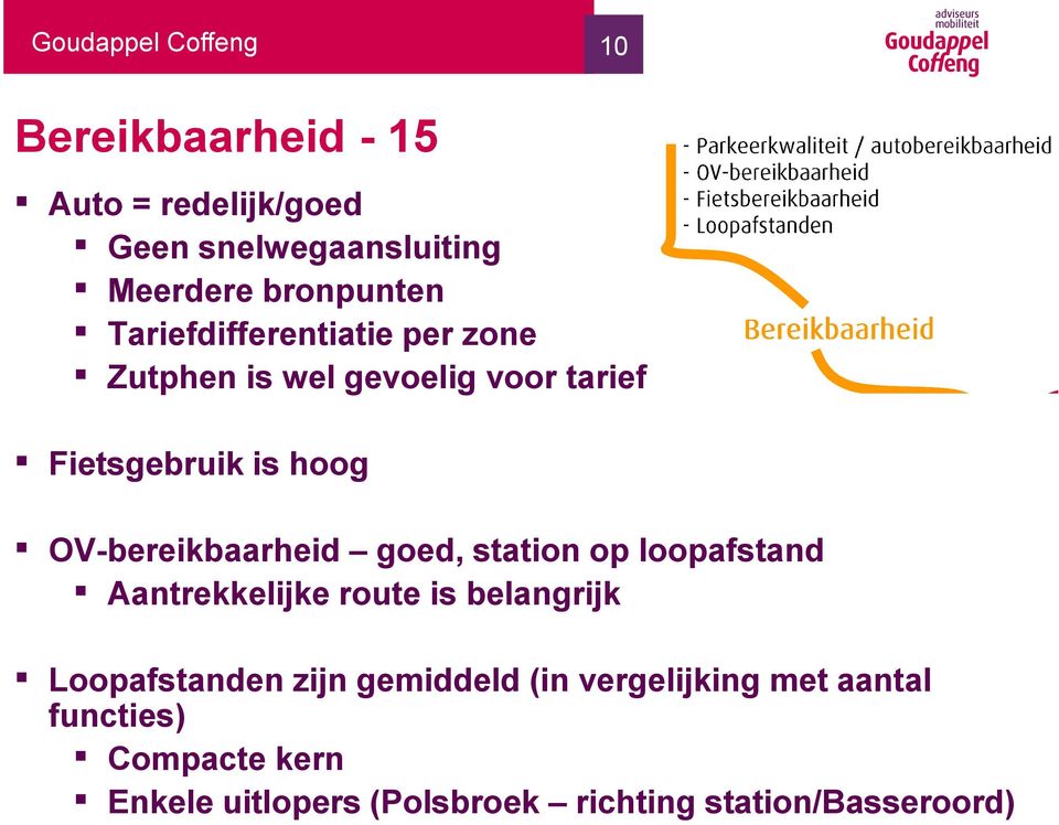 goed, station op loopafstand Aantrekkelijke route is belangrijk Loopafstanden zijn gemiddeld (in