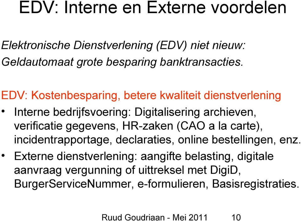 EDV: Kostenbesparing, betere kwaliteit dienstverlening Interne bedrijfsvoering: Digitalisering archieven, verificatie