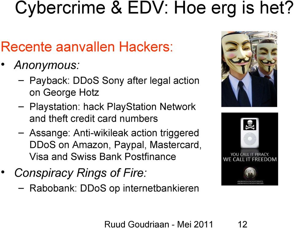 Playstation: hack PlayStation Network and theft credit card numbers Assange: Anti-wikileak