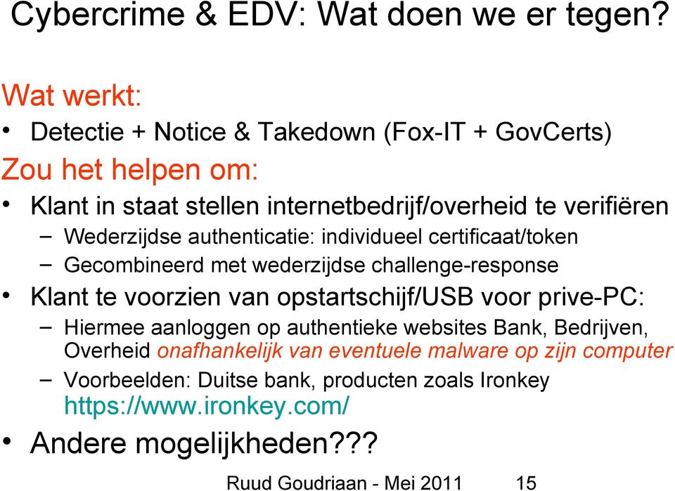 Wederzijdse authenticatie: individueel certificaat/token Gecombineerd met wederzijdse challenge-response Klant te voorzien van