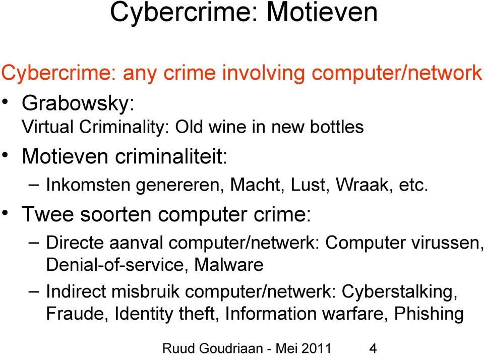 Twee soorten computer crime: Directe aanval computer/netwerk: Computer virussen, Denial-of-service,