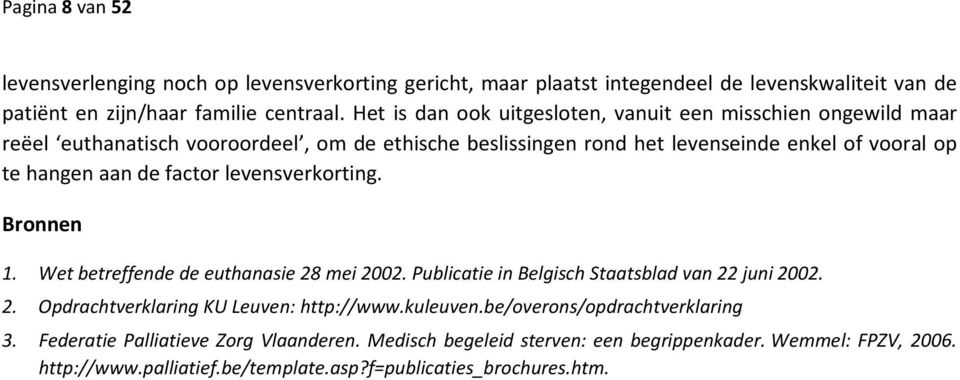 factor levensverkorting. Bronnen 1. Wet betreffende de euthanasie 28 mei 2002. Publicatie in Belgisch Staatsblad van 22 juni 2002. 2. Opdrachtverklaring KU Leuven: http://www.