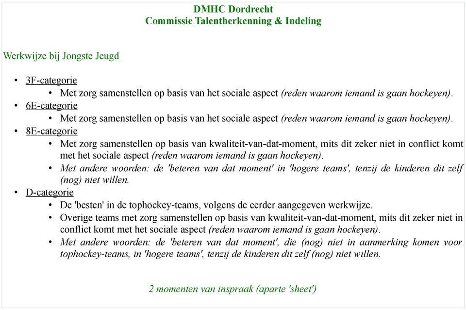 8E-categorie Met zorg samenstellen op basis van kwaliteit-van-dat-moment, mits dit zeker niet in conflict komt met het sociale aspect (reden waarom iemand is gaan hockeyen).