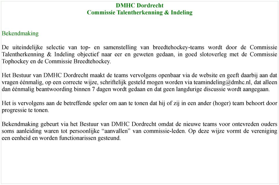 Het Bestuur van DMHC Dordrecht maakt de teams vervolgens openbaar via de website en geeft daarbij aan dat vragen éénmalig, op een correcte wijze, schriftelijk gesteld mogen worden via