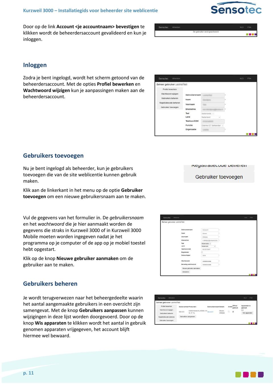 Gebruikers toevoegen Nu je bent ingelogd als beheerder, kun je gebruikers toevoegen die van de site weblicentie kunnen gebruik maken.